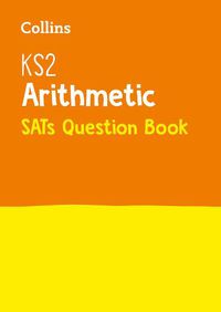 Cover image for KS2 Maths Arithmetic SATs Practice Question Book: For the 2023 Tests