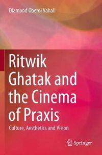 Cover image for Ritwik Ghatak and the Cinema of Praxis: Culture, Aesthetics and Vision