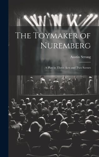 Cover image for The Toymaker of Nuremberg; a Play in Three Acts and two Scenes