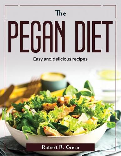 Cover image for The Pegan diet: Easy and delicious recipes