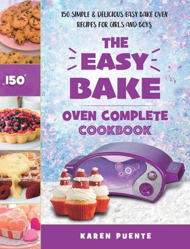 Cover image for The Easy Bake Oven Complete Cookbook: 150 Simple & Delicious Easy Bake Oven Recipes for Girls and Boys