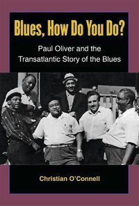 Cover image for Blues, How Do You Do?: Paul Oliver and the Transatlantic Story of the Blues