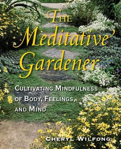 The Meditative Gardener: Cultivating Mindfulness of Body, Feelings, and Mind