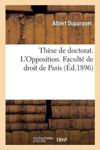 Cover image for These de Doctorat. l'Opposition. Faculte de Droit de Paris