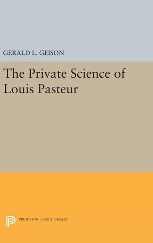 Cover image for The Private Science of Louis Pasteur