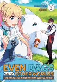 Cover image for Even Dogs Go to Other Worlds: Life in Another World with My Beloved Hound (Manga) Vol. 2