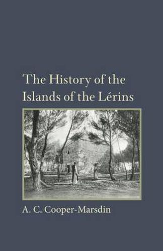 The History of the Islands of the Lerins: The Monastery, Saints and Theologians of S. Honorat