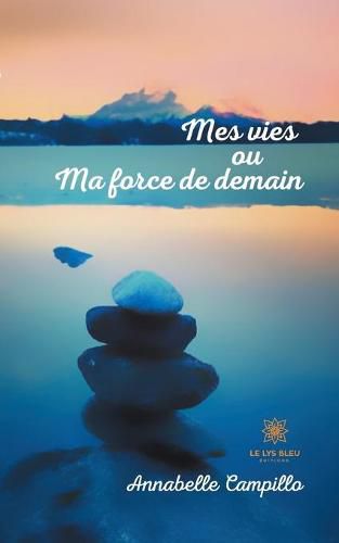 Cover image for Mes vies ou Ma force de demain