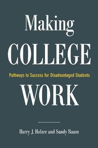 Cover image for Making College Work: Pathways to Success for Disadvantaged Students
