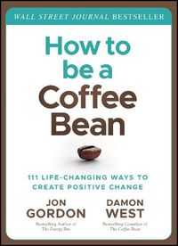 Cover image for How to be a Coffee Bean: 111 Life-Changing Ways to  Create Positive Change