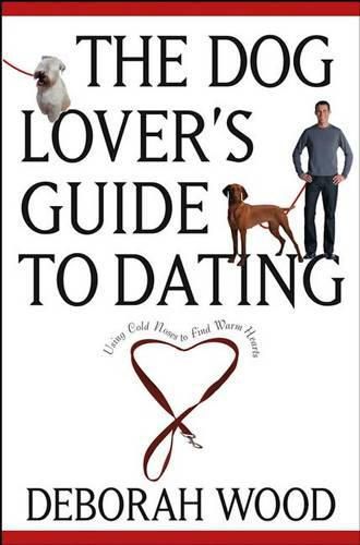 Cover image for The Dog Lover's Guide to Dating: Using Cold Noses to Find Warm Hearts