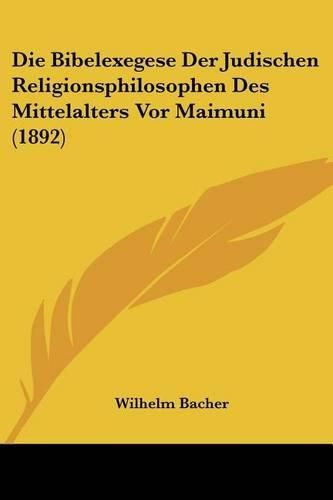 Die Bibelexegese Der Judischen Religionsphilosophen Des Mittelalters VOR Maimuni (1892)