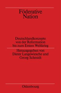 Cover image for Foederative Nation: Deutschlandkonzepte Von Der Reformation Bis Zum Ersten Weltkrieg