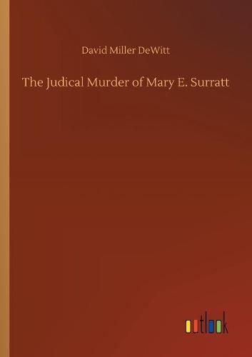 Cover image for The Judical Murder of Mary E. Surratt