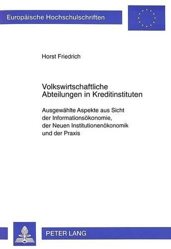 Cover image for Volkswirtschaftliche Abteilungen in Kreditinstituten: Ausgewaehlte Aspekte Aus Sicht Der Informationsoekonomie, Der Neuen Institutionenoekonomie Und Der Praxis