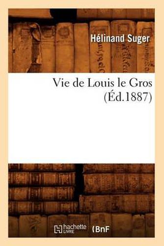 Cover image for Vie de Louis Le Gros (Ed.1887)