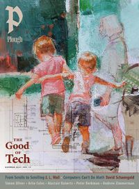 Cover image for Plough Quarterly No. 40 - The Good of Tech