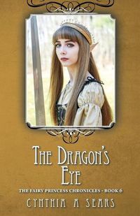 Cover image for The Dragon's Eye: The Fairy Princess Chronicles - Book 6