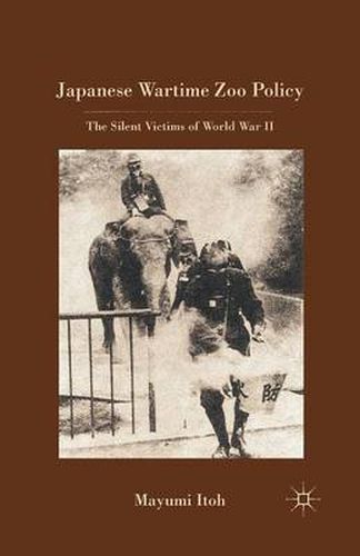 Cover image for Japanese Wartime Zoo Policy: The Silent Victims of World War II