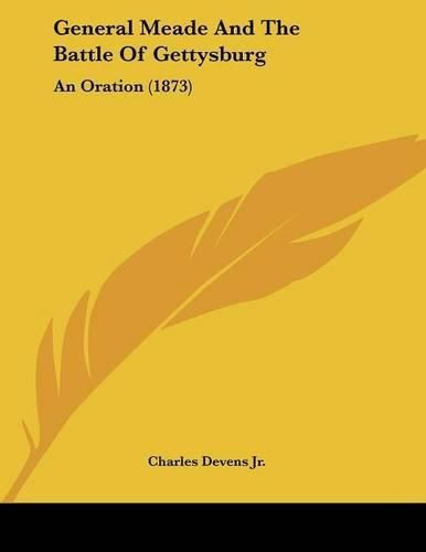 General Meade and the Battle of Gettysburg: An Oration (1873)