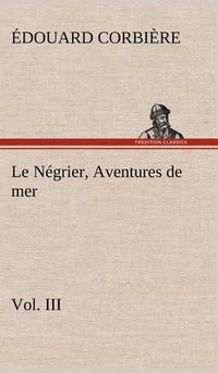 Cover image for Le Negrier, Vol. III Aventures de mer