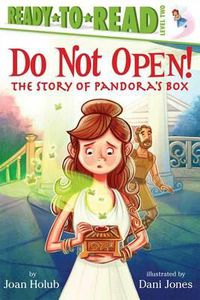 Cover image for Do Not Open!: The Story of Pandora's Box (Ready-To-Read Level 2)