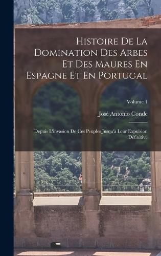 Cover image for Histoire De La Domination Des Arbes Et Des Maures En Espagne Et En Portugal