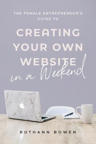 Cover image for The Female Entrepreneur's Guide to Creating Your Own Website in a Weekend