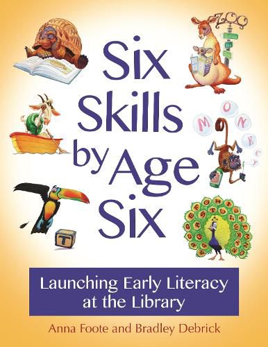 Cover image for Six Skills by Age Six: Launching Early Literacy at the Library