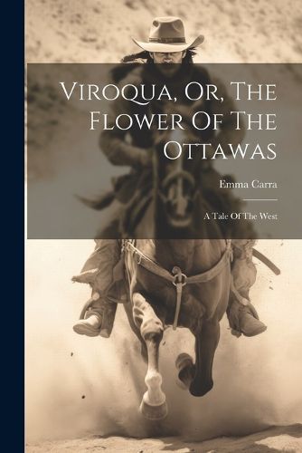 Cover image for Viroqua, Or, The Flower Of The Ottawas