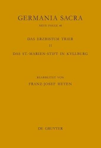 Cover image for Germania Sacra, Band 48, Die Bistumer der Kirchenprovinz Trier. Das Erzbistum Trier 11. Das St.-Marien-Stift in Kyllburg