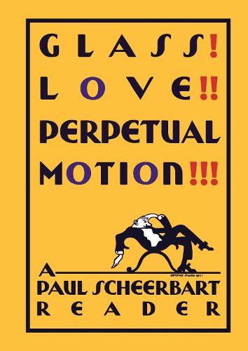 Cover image for Glass! Love!! Perpetual Motion!!!: A Paul Scheerbart Reader