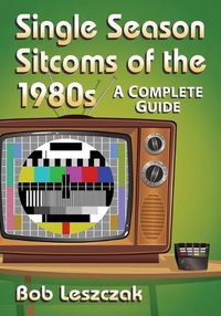 Cover image for Single Season Sitcoms of the 1980s: A Complete Guide