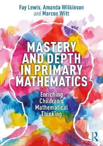 Mastery and Depth in Primary Mathematics: Enriching Children's Mathematical Thinking