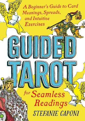 Cover image for Guided Tarot: A Beginner's Guide to Card Meanings, Spreads, and Intuitive Exercises for Seamless Readings