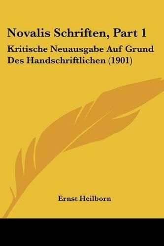 Novalis Schriften, Part 1: Kritische Neuausgabe Auf Grund Des Handschriftlichen (1901)