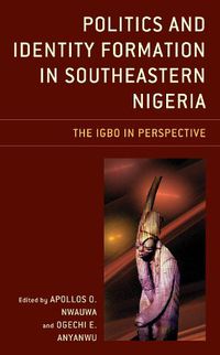 Cover image for Politics and Identity Formation in Southeastern Nigeria: The Igbo in Perspective