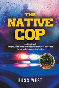 Cover image for The Native Cop: Thoughts, Experiences and Encounters for Those Interested in the Law Enforcement Profession