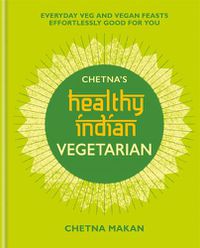 Cover image for Chetna's Healthy Indian: Vegetarian