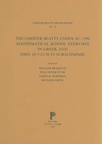 Cover image for The Chester Beatty Codex AC. 1390: Mathematical School Exercises in Greek and John 10:7-13:38 in Subachmimic