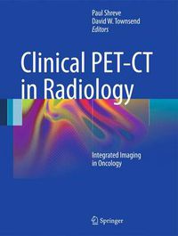 Cover image for Clinical PET-CT in Radiology: Integrated Imaging in Oncology