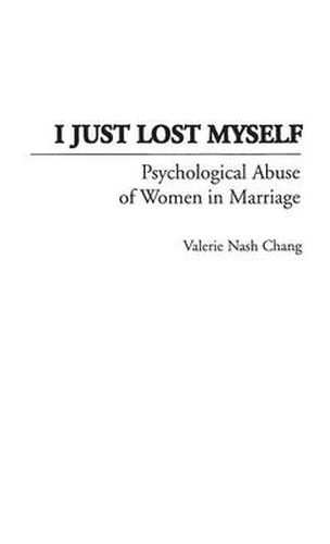 Cover image for I Just Lost Myself: Psychological Abuse of Women in Marriage