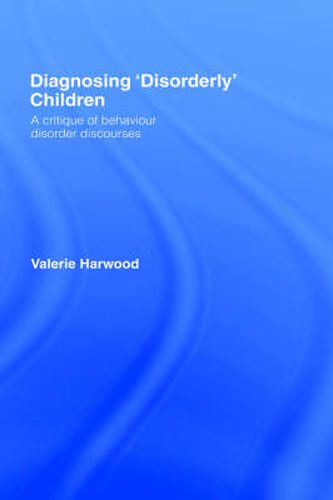 Cover image for Diagnosing 'Disorderly' Children: A critique of behaviour disorder discourses