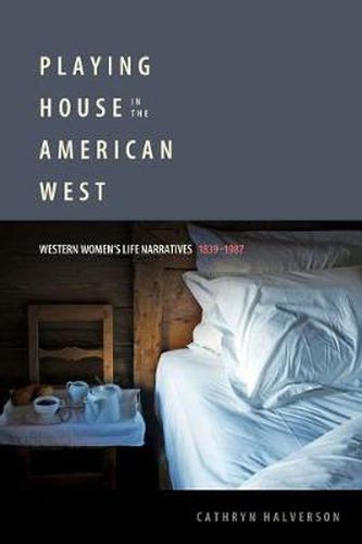 Cover image for Playing House in the American West: Western Women's Life Narratives, 1839-1987