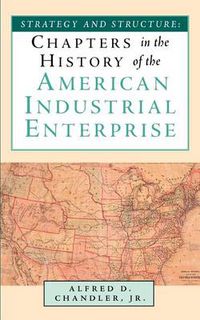 Cover image for Strategy and Structure: Chapters in the History of the American Industrial Enterprise