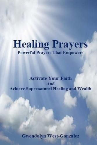 Cover image for Healing Prayers: Powerful Prayers that Empowers - Achieve Supernatural Healing and Wealth: Be Healed of Cancer, Depression, Poverty and Wrongful Thoughts