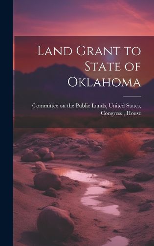Cover image for Land Grant to State of Oklahoma