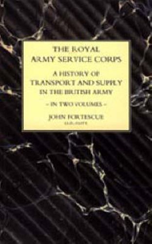 Royal Army Service Corps: A History of Transport and Supply in the British Army