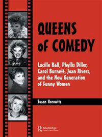 Cover image for Queens of Comedy: Lucille Ball, Phyllis Diller, Carol Burnett, Joan Rivers, and the New Generation of Funny Women