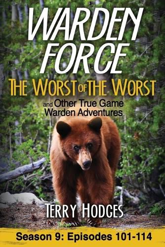 Cover image for Warden Force: The Worst of the Worst and Other True Game Warden Adventures: Episodes 101-114